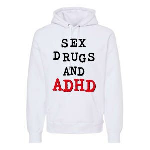 Sex Drugs And ADHD Premium Hoodie