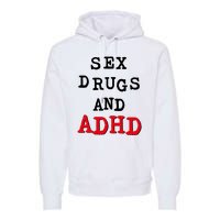 Sex Drugs And ADHD Premium Hoodie