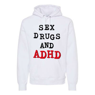 Sex Drugs And ADHD Premium Hoodie