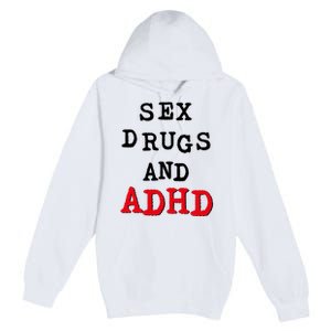 Sex Drugs And ADHD Premium Pullover Hoodie