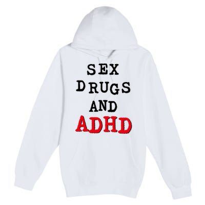 Sex Drugs And ADHD Premium Pullover Hoodie