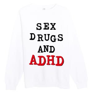 Sex Drugs And ADHD Premium Crewneck Sweatshirt