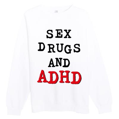 Sex Drugs And ADHD Premium Crewneck Sweatshirt