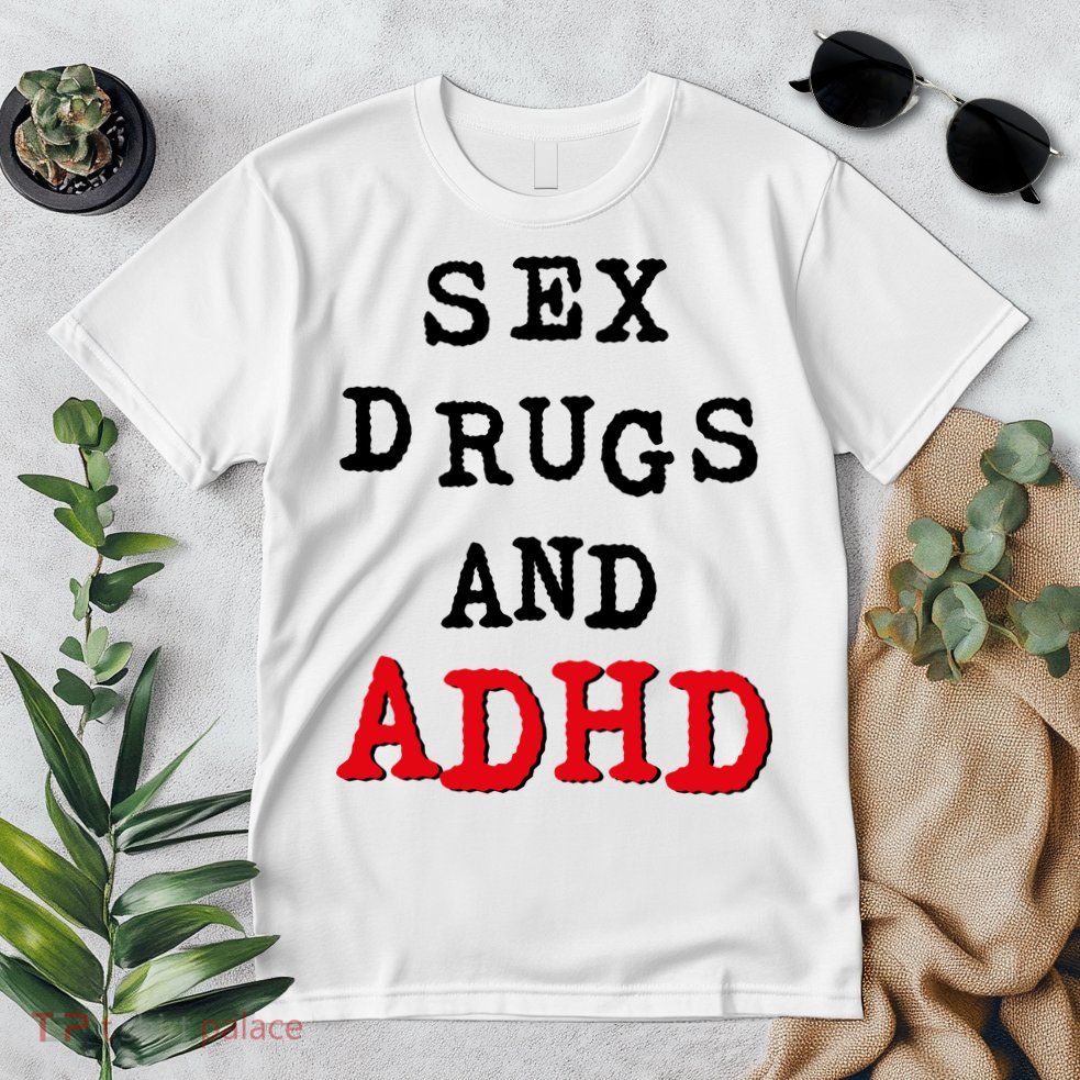 Sex Drugs And ADHD Premium T-Shirt