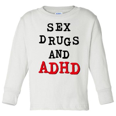 Sex Drugs And ADHD Toddler Long Sleeve Shirt