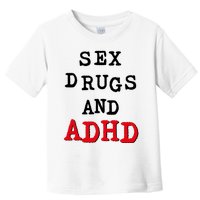 Sex Drugs And ADHD Toddler T-Shirt