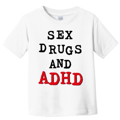 Sex Drugs And ADHD Toddler T-Shirt