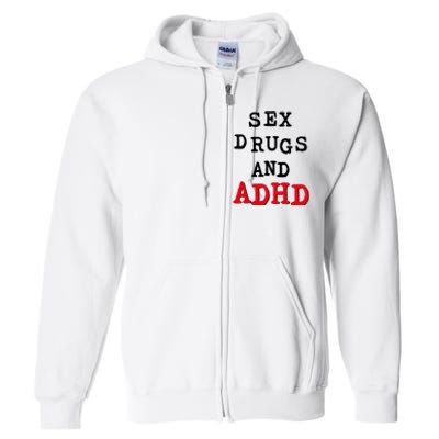 Sex Drugs And ADHD Full Zip Hoodie