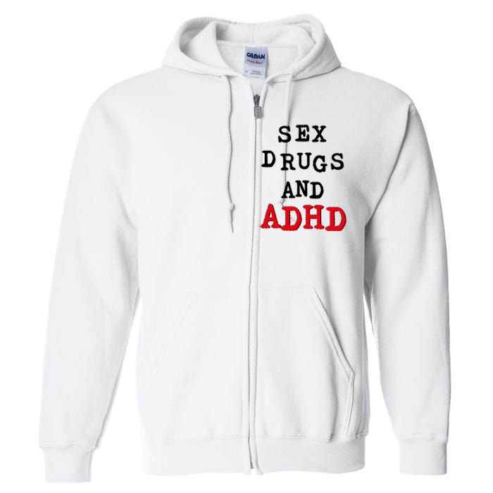 Sex Drugs And ADHD Full Zip Hoodie