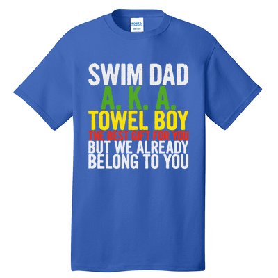 Swim Dad Aka Towel We Already Belong To You Funny Gift Tall T-Shirt