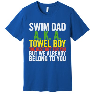 Swim Dad Aka Towel We Already Belong To You Funny Gift Premium T-Shirt