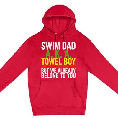 Swim Dad Aka Towel We Already Belong To You Funny Gift Premium Pullover Hoodie