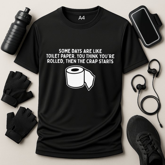 Some Days Are Like Toilet Paper Performance Shirt