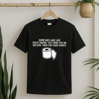 Some Days Are Like Toilet Paper T-Shirt