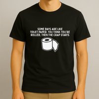 Some Days Are Like Toilet Paper T-Shirt