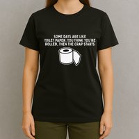 Some Days Are Like Toilet Paper T-Shirt