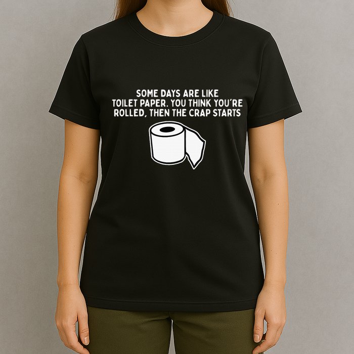 Some Days Are Like Toilet Paper T-Shirt