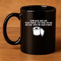 Some Days Are Like Toilet Paper 11oz C Handle Ceramic Mug