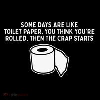 Some Days Are Like Toilet Paper Poster