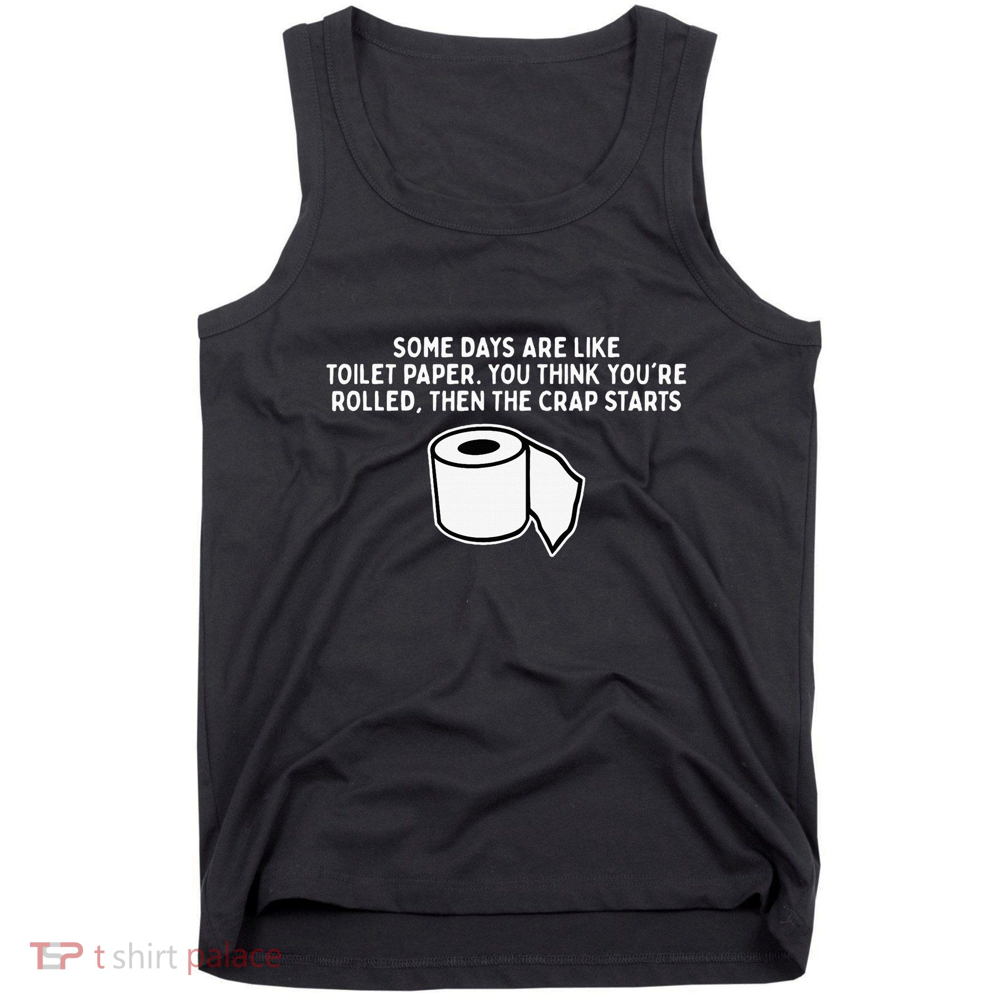 Some Days Are Like Toilet Paper Tank Top