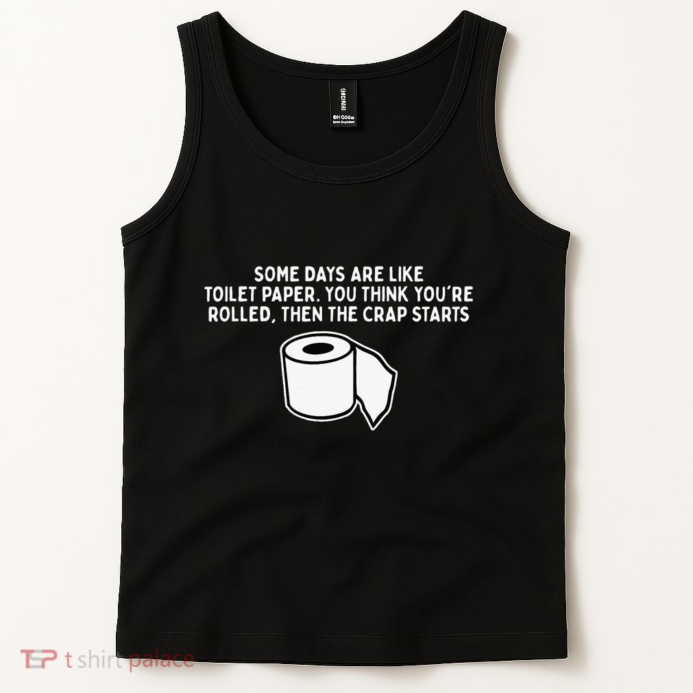 Some Days Are Like Toilet Paper Tank Top