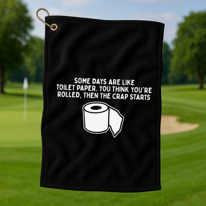Some Days Are Like Toilet Paper Golf Towel