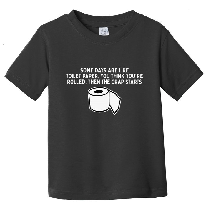 Some Days Are Like Toilet Paper Toddler T-Shirt