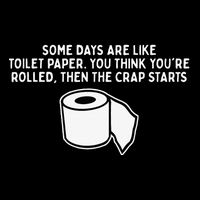 Some Days Are Like Toilet Paper Toddler T-Shirt