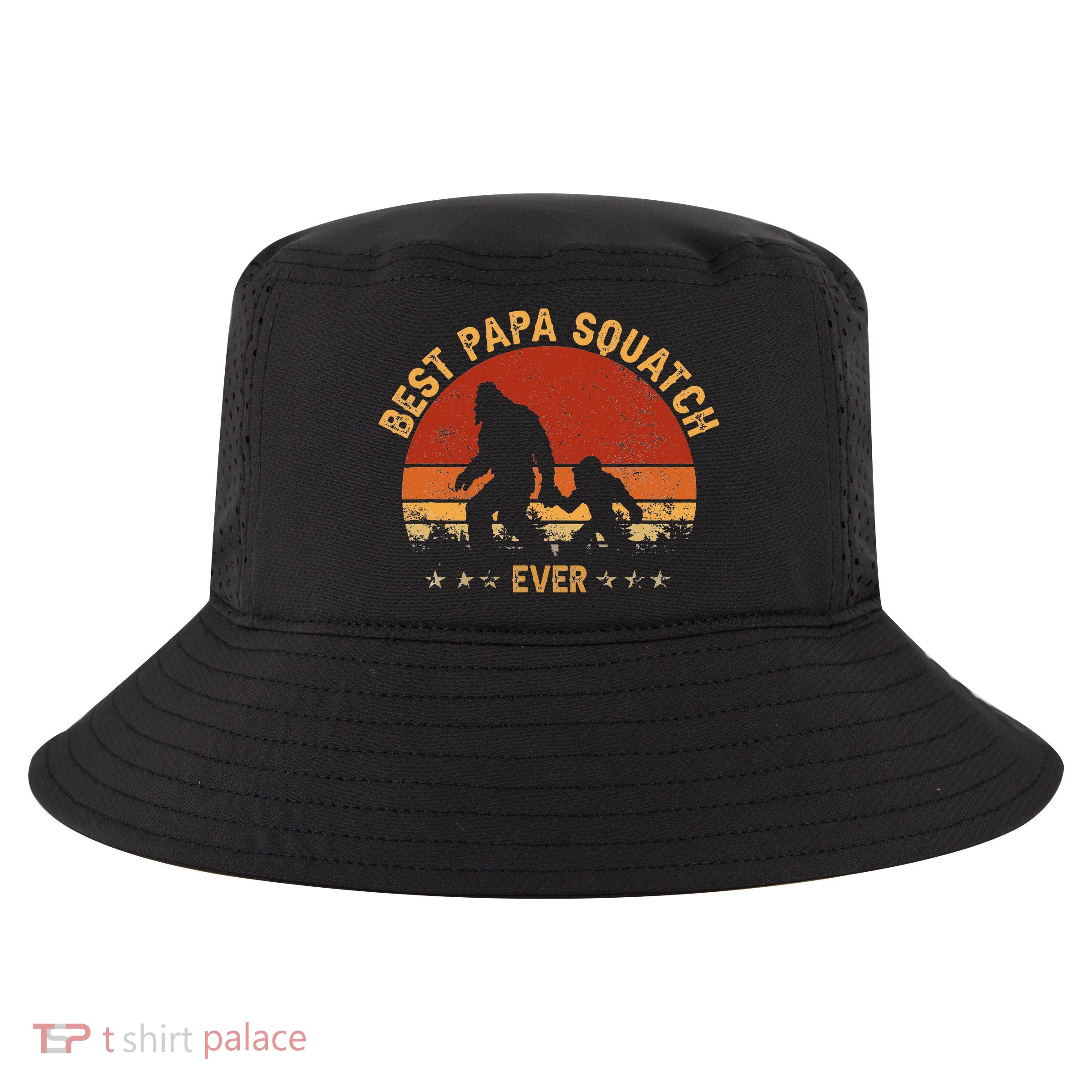 Sasquatch Dad Best Papa Squatch Ever Bigfoot Dad Fathers Day Cool Comfort Performance Bucket Hat