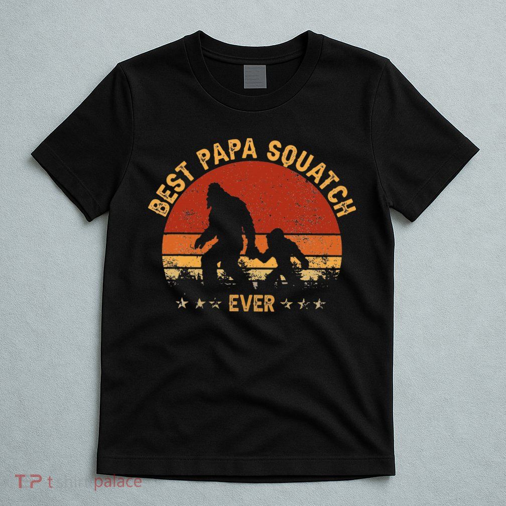 Sasquatch Dad Best Papa Squatch Ever Bigfoot Dad Fathers Day T-Shirt
