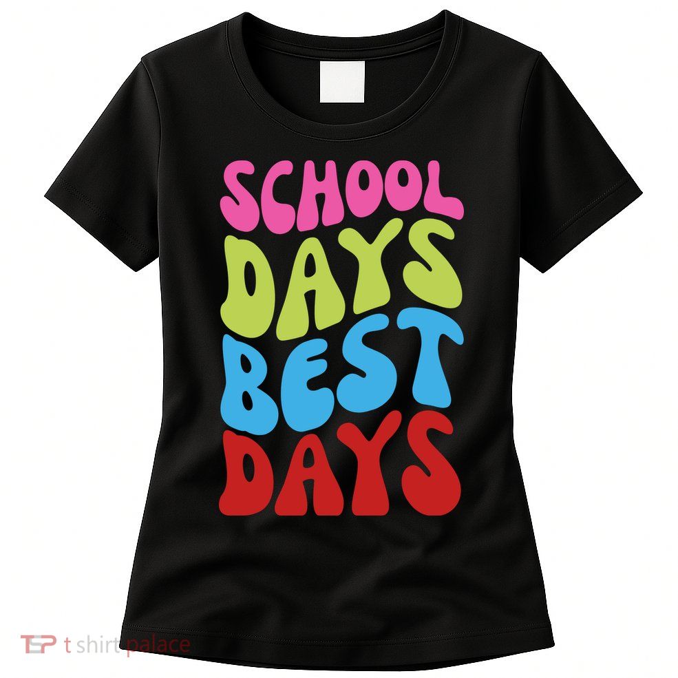 School Days Best Days Colorful Womens T-Shirt