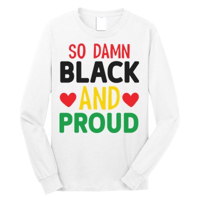So Damn Black And Proud For Me For Black History Month Gift Long Sleeve Shirt