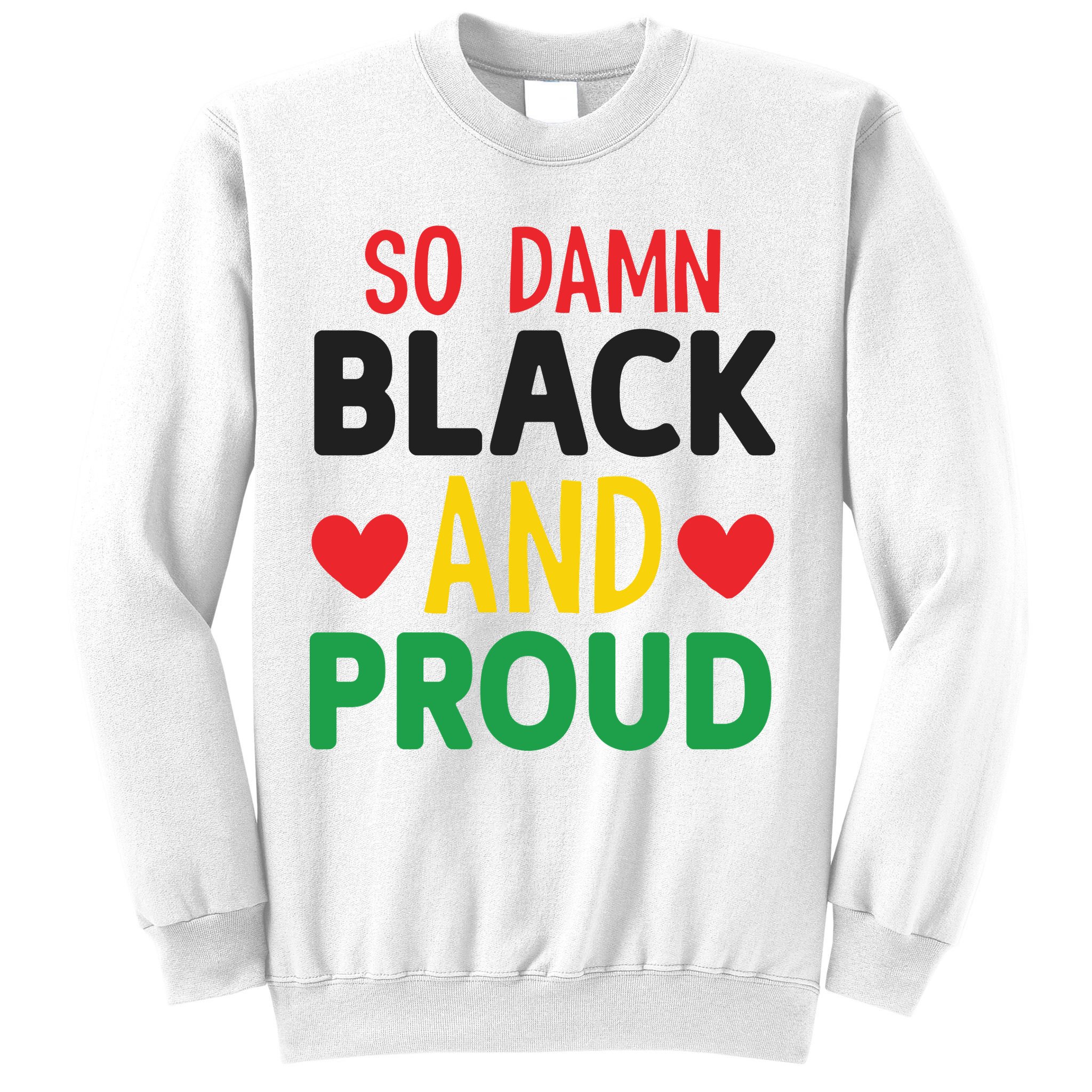 So Damn Black And Proud For Me For Black History Month Gift Sweatshirt