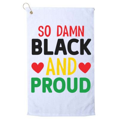 So Damn Black And Proud For Me For Black History Month Gift Golf Towel
