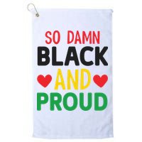 So Damn Black And Proud For Me For Black History Month Gift Golf Towel