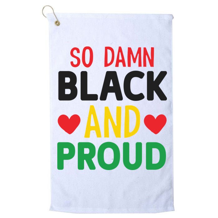 So Damn Black And Proud For Me For Black History Month Gift Golf Towel