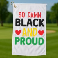 So Damn Black And Proud For Me For Black History Month Gift Golf Towel