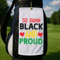 So Damn Black And Proud For Me For Black History Month Gift Golf Towel