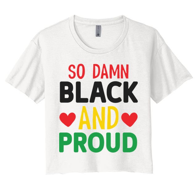 So Damn Black And Proud For Me For Black History Month Gift Crop Top