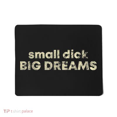 Small Dick Big Dreams Mousepad