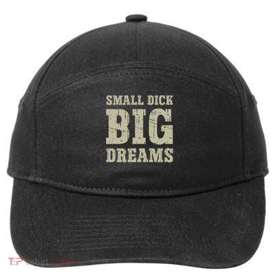 Small Dick Big Dreams Funny Saying For 7-Panel Snapback Hat