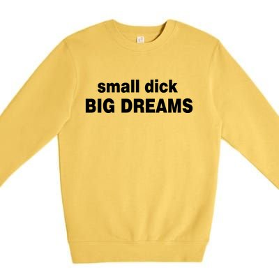 Small Dick Big Dreams Premium Crewneck Sweatshirt