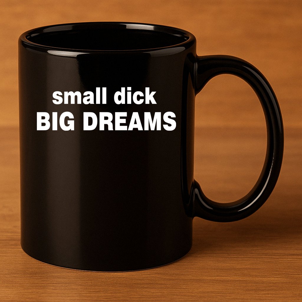 Small Dick Big Dreams 11oz C Handle Ceramic Mug