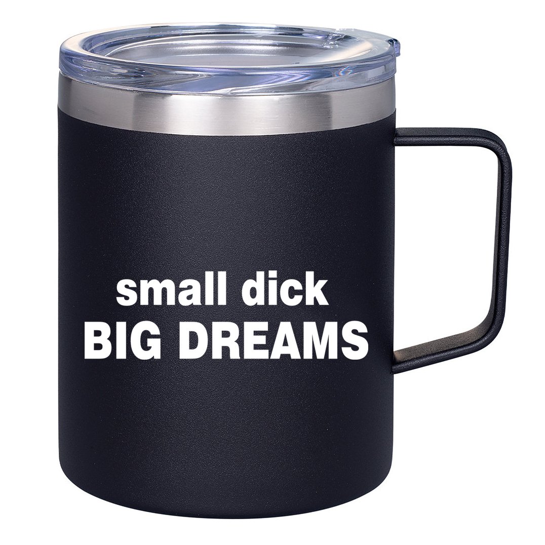 Small Dick Big Dreams 12oz Stainless Steel Coffee Mug