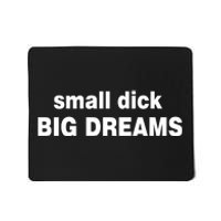 Small Dick Big Dreams Mousepad