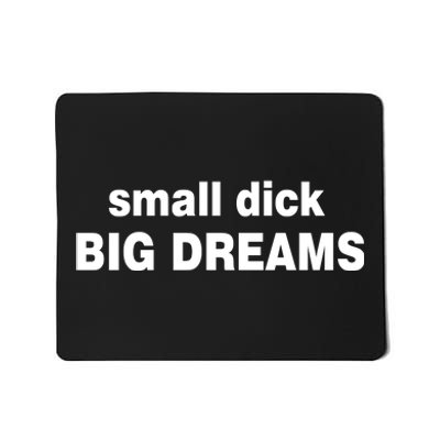 Small Dick Big Dreams Mousepad