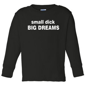 Small Dick Big Dreams Toddler Long Sleeve Shirt