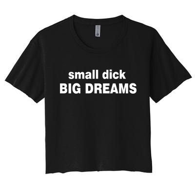 Small Dick Big Dreams Women's Crop Top Tee