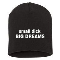 Small Dick Big Dreams Short Acrylic Beanie