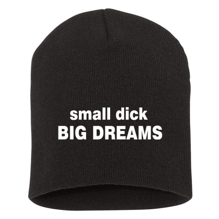 Small Dick Big Dreams Short Acrylic Beanie